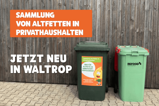 Schrift im Bild: Sammlung von Altfetten in Privathaushalten (auf orangefarbenem Grund), Jetzt neu in Waltrop, daneben zwei grüne Mülltonnen vor einem Holzzaun 